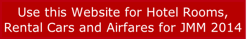 Use this Website for Hotel Rooms, 
Rental Cars and Airfares for JMM 2014
